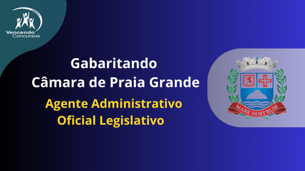Concurso - Câmara de Praia Grande - Agente Administrativo | Oficial Legislativo 2 Agente Administrativo | Oficial Legislativo